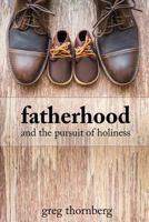 Fatherhood: And the Pursuit of Holiness 1503389537 Book Cover