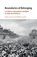 Boundaries of Belonging: Localities, Citizenship and Rights in India and Pakistan 131664717X Book Cover