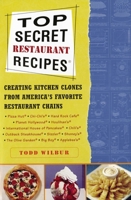 Top Secret Restaurant Recipes: Creating Kitchen Clones from America's Favorite Restaurant Chains 1568654510 Book Cover
