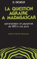 La question agraire à Madagascar, administration et paysannat de 1895 à nos jours 2858020868 Book Cover