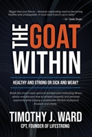 The GOAT Within: Healthy and Strong or Sick and Weak? 1969063076 Book Cover