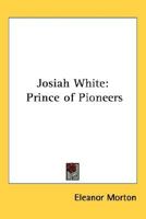 Josiah White: Prince of Pioneers 116278587X Book Cover