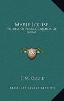 Marie Louise: Empress Of France, Duchess Of Parma 1163178950 Book Cover