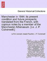 Manchester in 1844: Its Present Condition and Future Prospects (Cass Library of Industrial Classics) 1241178739 Book Cover