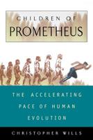 Children of Prometheus: The Accelerating Pace of Human Evolution 0738201685 Book Cover