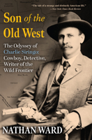 Son of the Old West: The Odyssey of Charlie Siringo: Cowboy, Detective, Writer of the Wild Frontier 0802162088 Book Cover