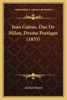 Jean Galeas, Duc De Milan, Drame Poetique (1835) 1147378088 Book Cover