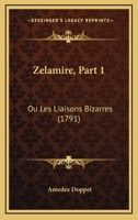 Zelamire, Part 1: Ou Les Liaisons Bizarres (1791) 1165837277 Book Cover