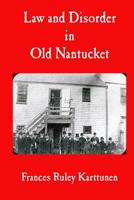 Law and Disorder in Old Nantucket 1439260311 Book Cover