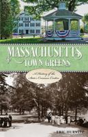 Massachusetts Town Greens: A History of the State's Common Centers 1493019279 Book Cover