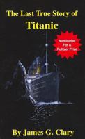 The Last True Story of Titanic 1583450009 Book Cover