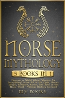 Norse Mythology: [5 in 1] Discover a World Where Warriors Are Everything! Learn All of the Gods, Heroes, Magic, Traditions, Runes and T 1915011221 Book Cover