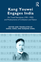 Kang Youwei Engages India: His Travel Narratives (1901-1902) and Predicaments of Civilization and Nation 1032592028 Book Cover