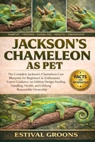 JACKSON’S CHAMELEON AS PET: The Complete Jackson’s Chameleon Care Blueprint for Beginners & Enthusiasts: Expert Guidance on Habitat Design, Feeding, ... Health, and Lifelong Responsible Ownership B0GF9LCTZM Book Cover