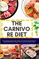 THE CARNIVORE DIET: Everything You Need to Know To Unlock the Secrets of Optimal Health, Unleash Your Inner Carnivore Diet B0CPW15NSF Book Cover