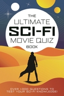 The Ultimate Sci-Fi Movie Quiz Book: Over 1,000 questions to test your sci-fi movie knowledge! 1800789394 Book Cover