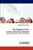 The Gospel of Sin: Is the entire Tree Rotten?: A Compilation of Articles on End Time Deception 3843378436 Book Cover