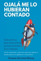 Ojalá Me Lo Hubieran Contado: Guía práctica de desarrollo profesional en tu empresa 840943475X Book Cover