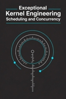 Exceptional Kernel Engineering - Scheduling and Concurrency: Threads, SMP, and Synchronization B0FW4CYGJB Book Cover