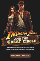 INDIANA JONES AND THE GREAT CIRCLE GAME GUIDE B0DTNVSKBX Book Cover