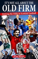 It's Not All About the Old Firm: Defying the Odds in Scottish Football 1785313177 Book Cover