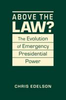 Above the Law?: The Evolution of Presidential Emergency Power B0FTGN16RM Book Cover
