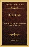 The Caliphate, Its Rise, Decline, and Fall: From Original Sources 1015664415 Book Cover