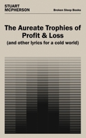The Aureate Trophies of Profit & Loss (And Other Lyrics for a Cold World) 1917617925 Book Cover