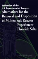 Evaluation of the U.S. Department of Energy's Alternatives for the Removal and Disposition of Molten Salt Reactor Experiment Fluoride Salts 0309056845 Book Cover
