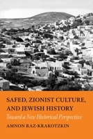Safed, Zionist Culture, and Jewish History: Toward a New Historical Perspective (The Tauber Institute Series for the Study of European Jewry) 1684583284 Book Cover