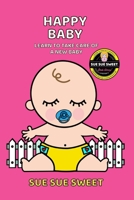 Happy Baby: Learn to Take Care of a New Baby B0BTG9R6L5 Book Cover