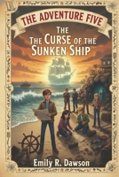 The Adventure Five: The Curse of the Sunken Ship B0FTFDPPTS Book Cover