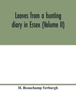 Leaves from a hunting diary in Essex (Volume II) 9354018181 Book Cover