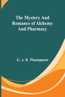 The Mystery and Romance of Alchemy and Pharmacy 9361472356 Book Cover