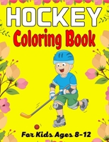 HOCKEY Coloring Book For Kids Ages 8-12: Amazing Hockey Coloring Book For Your Little Boys And Girls B09BY818XX Book Cover