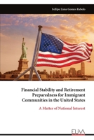 Financial Stability and Retirement Preparedness for Immigrant Communities in the United States: A Matter of National Interest 9999351433 Book Cover
