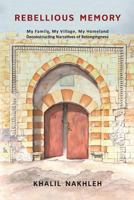 Rebellious Memory: My family, My village, My homeland: Deconstructing narratives of belongingness 1717371027 Book Cover