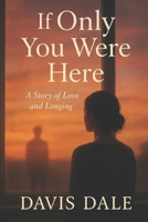 If Only You Were Here: A Story of Love and Longing B0FQ52RT2K Book Cover