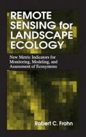 Remote Sensing for Landscape Ecology: New Metric Indicators for Monitoring, Modeling, and Assessment of Ecosystems (Mapping Sciences) 1566702755 Book Cover