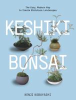 Keshiki Bonsai: The Easy, Modern Way to Create Miniature Landscapes 1604693592 Book Cover