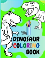 Dinosaur Coloring Book: For Kids Who Extremely Love DINOSAUR B08C9619WB Book Cover