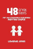 48 Great Dates: for the Creatively Challenged Married Couple 1544755341 Book Cover