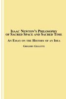 Isaac Newton's Philosophy of Sacred Space and Sacred Time: An Essay on the History of an Idea 0773407898 Book Cover