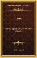 Leon: Poema Epico En Cinco Cantos (1860) 1273059824 Book Cover