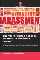 Exame forense de idosos vítimas de violência sexual: análise dos casos recebidos em consulta no centro de dia jean-verdier de Bondy, um estudo retrospetivo (Portuguese Edition) 6208694825 Book Cover