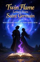 Twin Flame Letters from Saint Germain: Messages for the Flame Who Chose Earth 1969000031 Book Cover