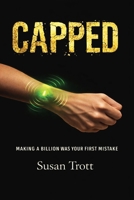 Capped: Making A Billion Was Your First Mistake 1998107663 Book Cover