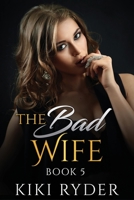 The Bad Wife: An Erotic Hotwife Cuckold Story (Book 5) B094JKN9R1 Book Cover