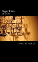 Steam Titans of Mars: A Story of History as it Might Have Been 1463727941 Book Cover