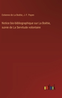 Notice bio-bibliographique sur La Boëtie, suivie de La Servitude volontaire (French Edition) 3368913557 Book Cover